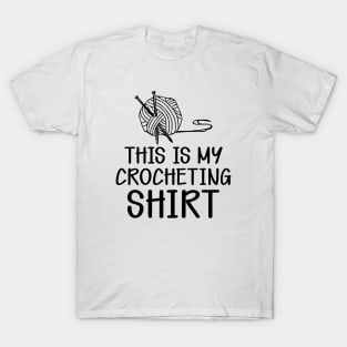 Crochet - This is my crocheting shirt T-Shirt